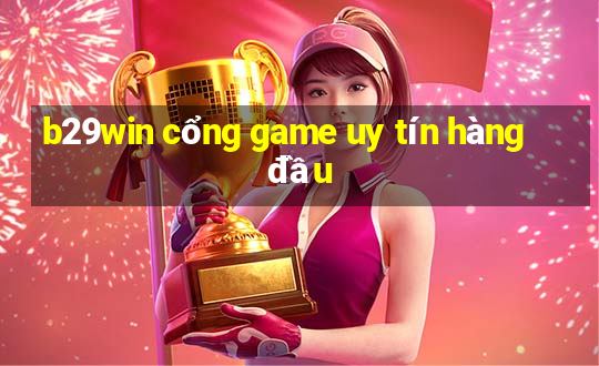 b29win cổng game uy tín hàng đầu