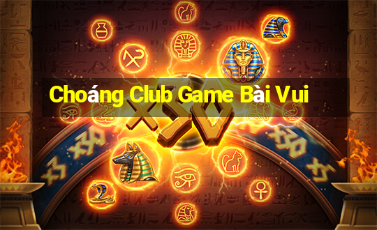 Choáng Club Game Bài Vui