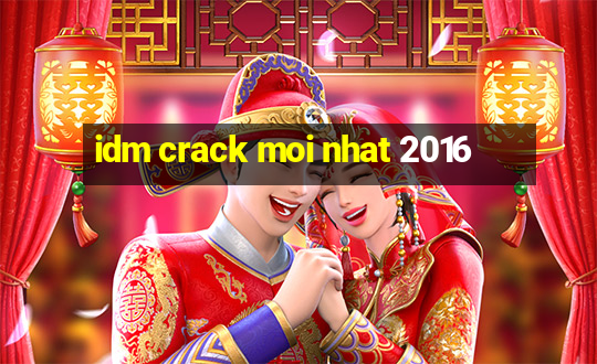 idm crack moi nhat 2016