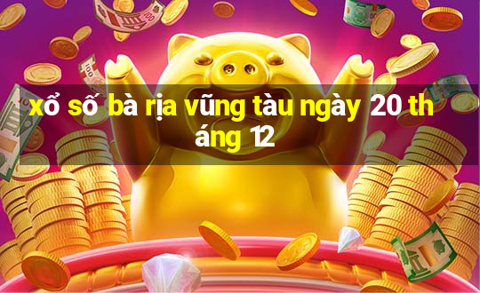 xổ số bà rịa vũng tàu ngày 20 tháng 12