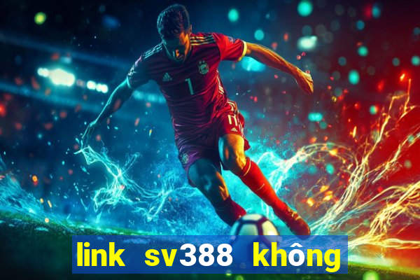 link sv388 không bị chặn