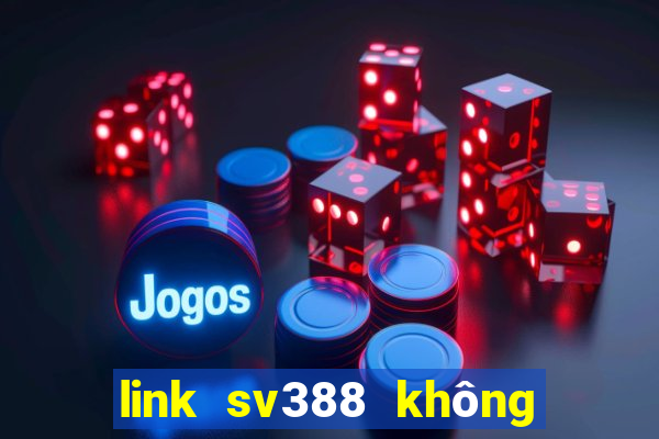 link sv388 không bị chặn