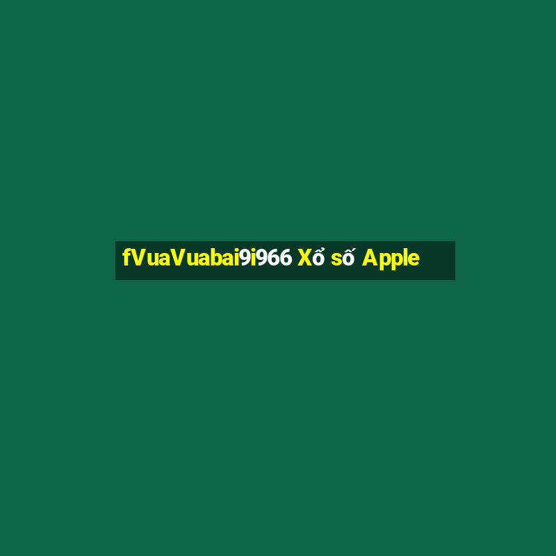 fVuaVuabai9i966 Xổ số Apple