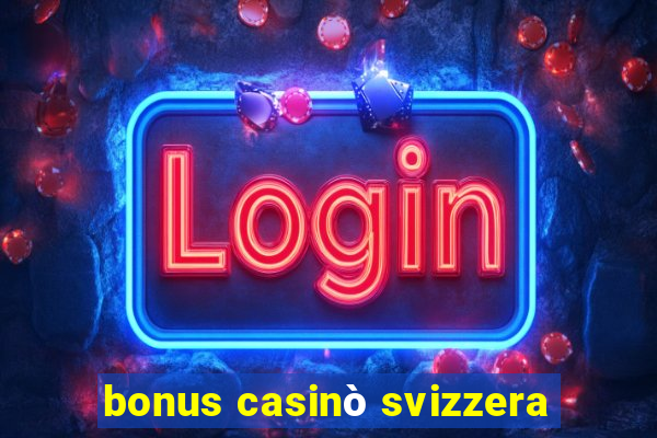 bonus casinò svizzera