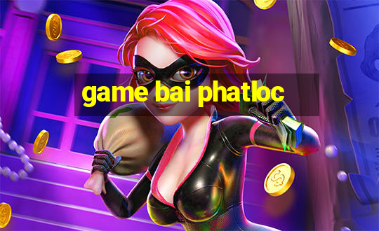 game bai phatloc