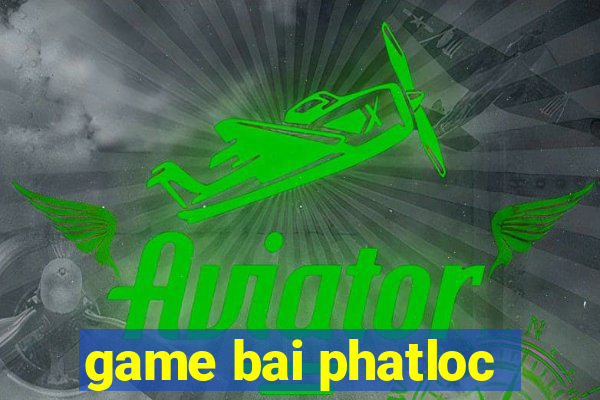 game bai phatloc