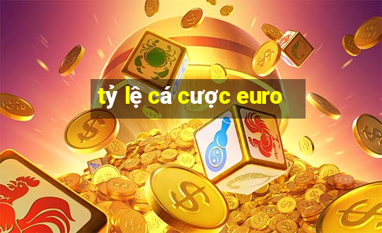 tỷ lệ cá cược euro