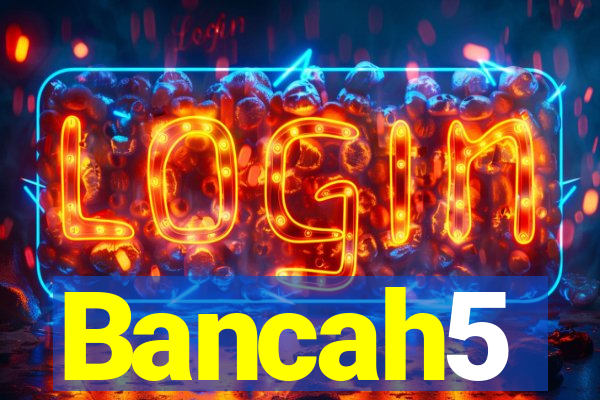 Bancah5