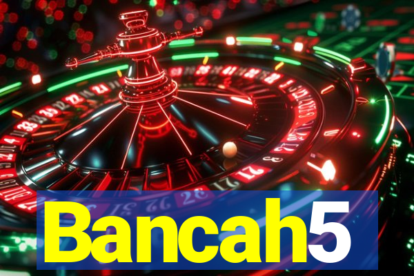 Bancah5