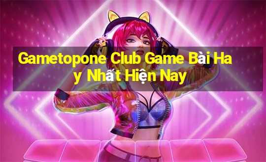 Gametopone Club Game Bài Hay Nhất Hiện Nay