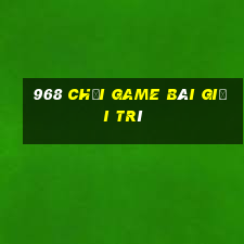 968 Chơi game bài giải trí