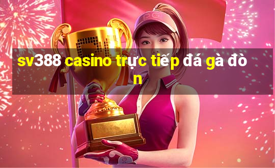 sv388 casino trực tiếp đá gà đòn