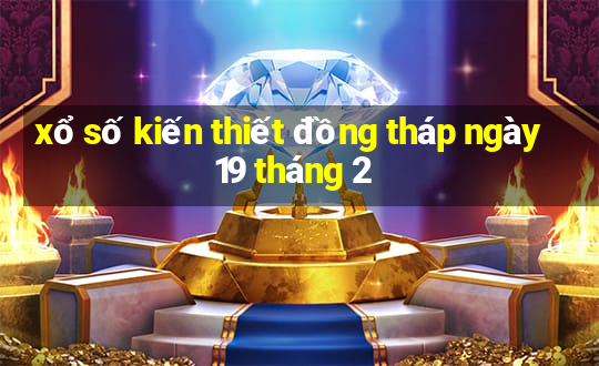 xổ số kiến thiết đồng tháp ngày 19 tháng 2