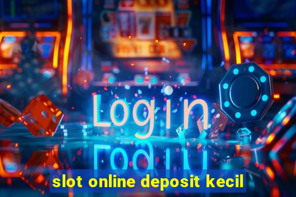 slot online deposit kecil