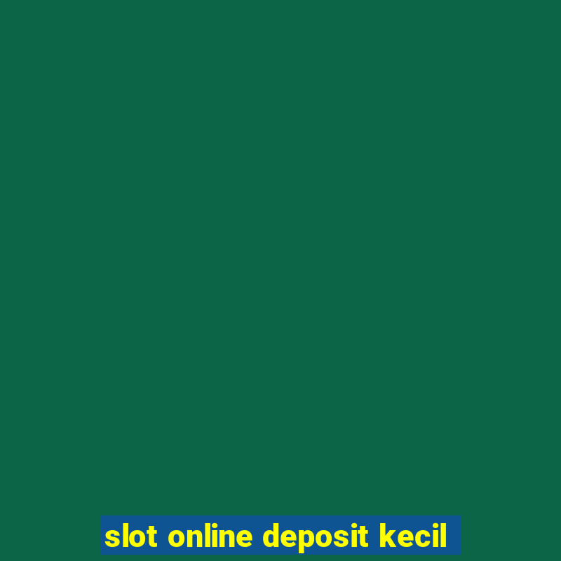 slot online deposit kecil