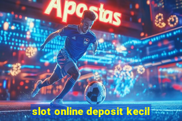 slot online deposit kecil