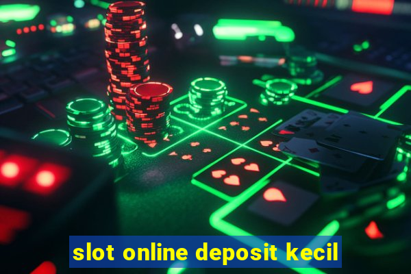 slot online deposit kecil