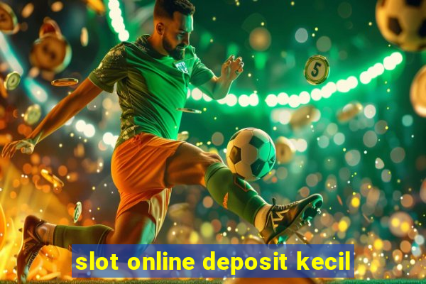 slot online deposit kecil