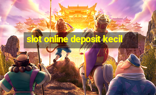 slot online deposit kecil