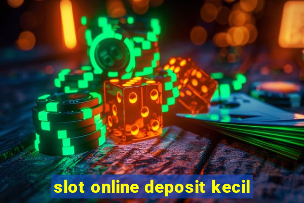 slot online deposit kecil