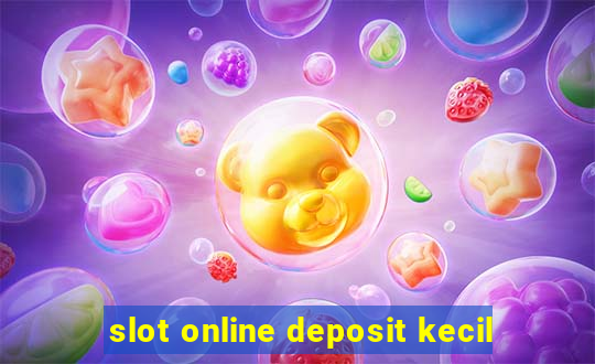 slot online deposit kecil