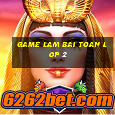 game lam bai toan lop 2