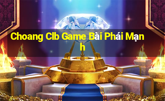 Choang Clb Game Bài Phái Mạnh