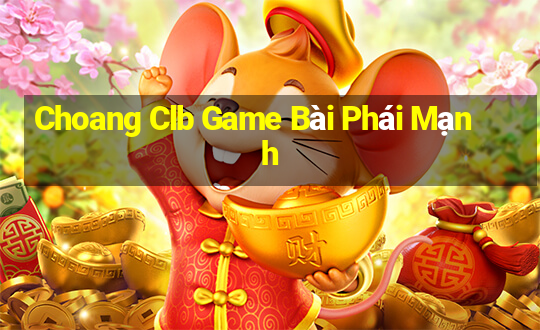 Choang Clb Game Bài Phái Mạnh