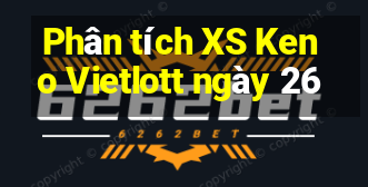 Phân tích XS Keno Vietlott ngày 26