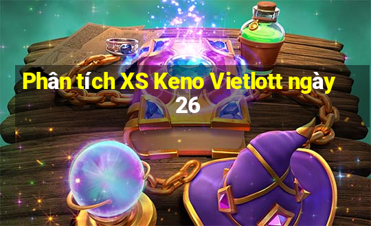 Phân tích XS Keno Vietlott ngày 26