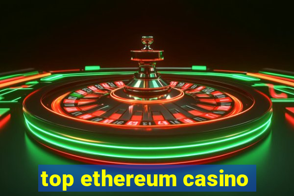 top ethereum casino