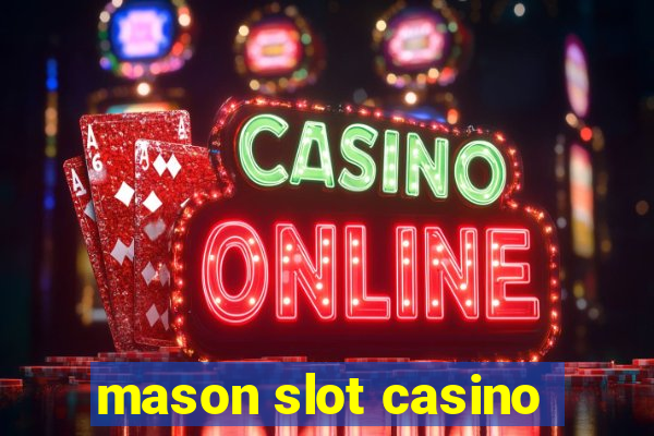 mason slot casino