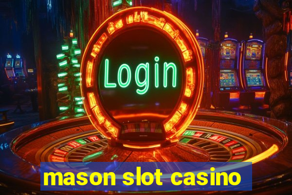 mason slot casino