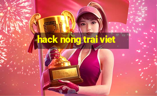 hack nong trai viet