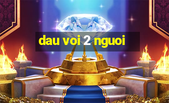 dau voi 2 nguoi