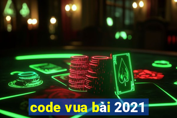 code vua bài 2021