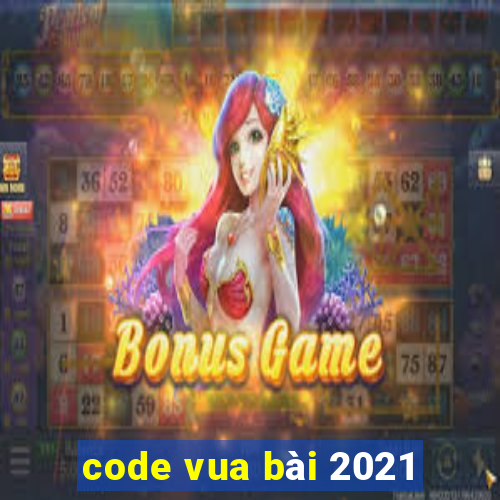 code vua bài 2021