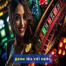 game lửa với nước