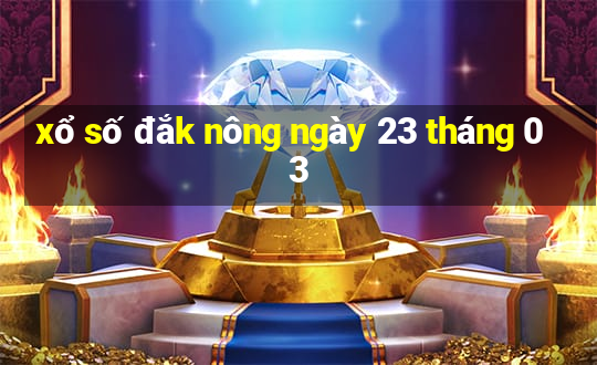 xổ số đắk nông ngày 23 tháng 03