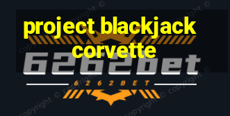 project blackjack corvette