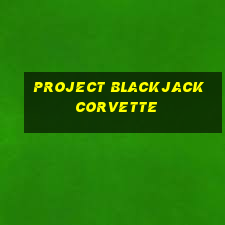 project blackjack corvette