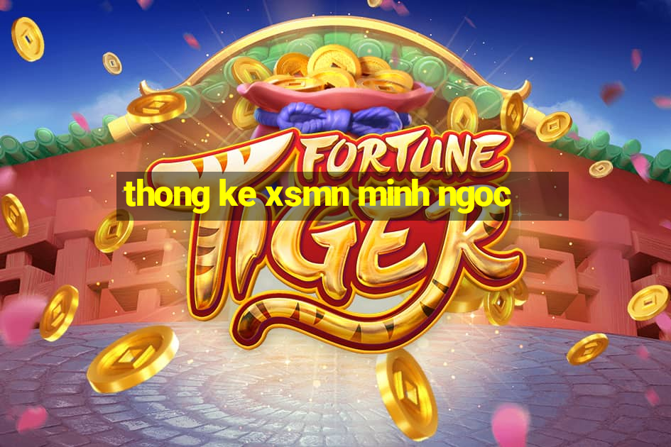 thong ke xsmn minh ngoc