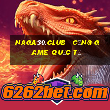 naga39.club   cổng game quốc tế