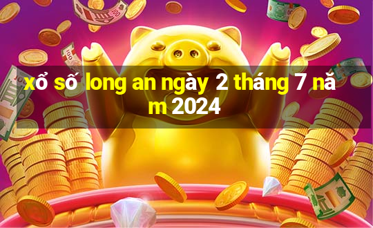 xổ số long an ngày 2 tháng 7 năm 2024