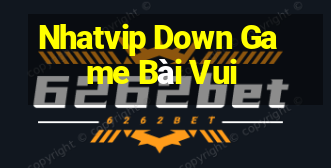 Nhatvip Down Game Bài Vui