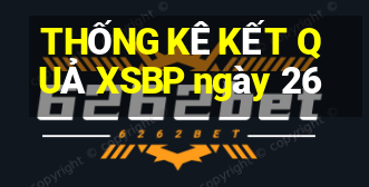 THỐNG KÊ KẾT QUẢ XSBP ngày 26