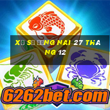 xổ số đồng nai 27 tháng 12