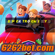 Bắn cá trò chơi đầy đủ