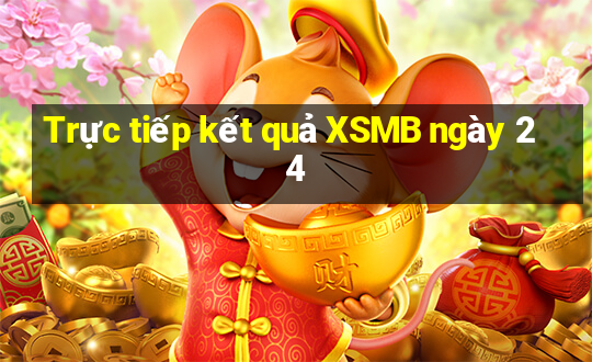 Trực tiếp kết quả XSMB ngày 24