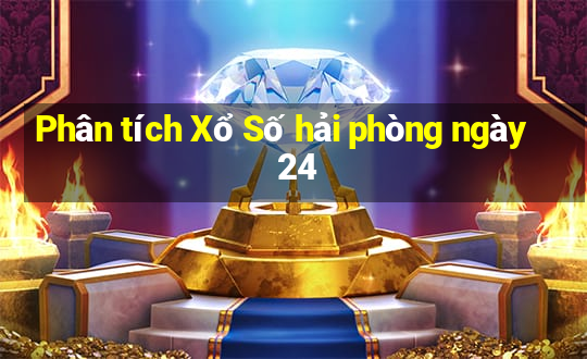 Phân tích Xổ Số hải phòng ngày 24